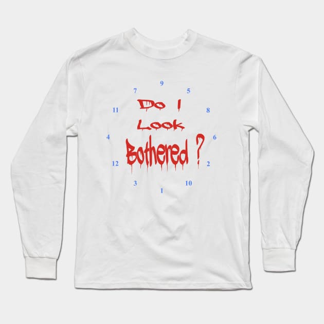 Do I look Bothered 2 ? Long Sleeve T-Shirt by JonDelorme